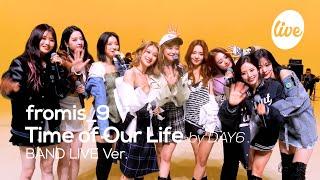 4K fromis_9 - “Time of Our Life by DAY6” Band LIVE Concert its Live K-POP live music show