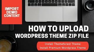 How to upload Wordpress theme zip file  Install Themeforest theme  Import demo content