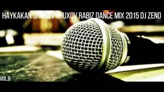 Haykakan Shaxov Shuxov Rabiz Dance Mix 2015 DJ ZENO Vol.6