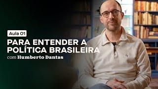 Para Entender a Política Brasileira - Humberto Dantas  Aula 1