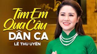 Tìm Em Qua Câu Dân Ca - Lê Thu Uyên Official MV  Mê mẩn tâm hồn nghe câu dân ca em hát