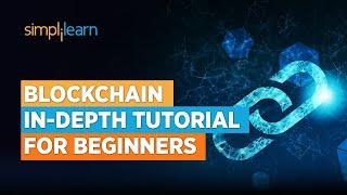 Blockchain In-Depth Tutorial for Beginners  Blockchain Explained  All About BlockchainSimplilearn