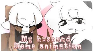 My husband  Animation Meme  Ocs