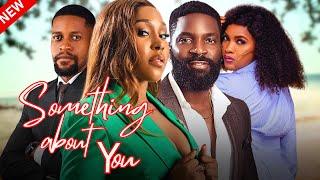 SOMETHING ABOUT YOU  Latest Full Nigerian Movies 2024