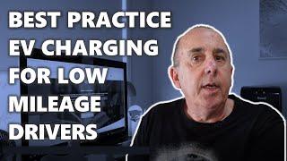 Best practice electric vehicle EV charging for low mileage drivers