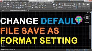 AutoCAD Settings How to change default file save as format