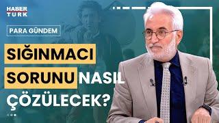 Sığınmacılar ile ilgili ne yapılmalı? Hasan Öztürk değerlendirdi