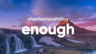 charlieonnafriday - Enough Lyrics