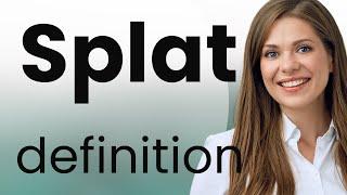 Splat • what is SPLAT definition