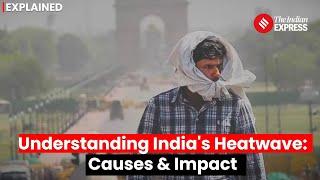 Heatwave In India Explained  Why Are We Experiencing a Heatwave Now?