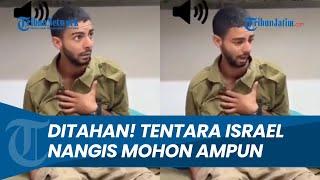 Beredar Rekaman Tentara Israel saat Ditahan di Gaza Nangis Mohon Maaf dan Minta Bebas