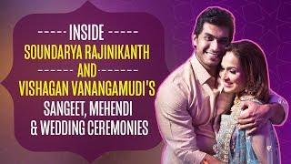 Soundarya Rajinikanth and Vishagan Vanangamudis sangeet mehendi & wedding ceremonies