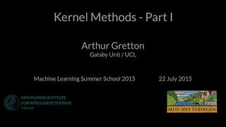 Kernel Methods Part I - Arthur Gretton - MLSS 2015 Tübingen