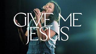 Give Me Jesus Spontaneous Live - Bethel Music Abbie Gamboa Jenn Johnson