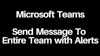 Microsoft Teams - Send Message to Entire Team with Alerts