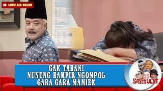 GAK TAHAN NUNUNG HAMPIR NGOMPOL GARA GARA MAMIEK - SRIMULAT