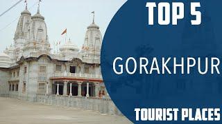 Top 5 Best Tourist Places to Visit in Gorakhpur  India - English