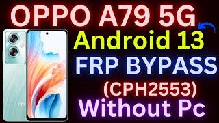 Oppo A79 5G FRP Bypass Android 13  New Method  Oppo CPH2553 Google Account Bypass Without Pc 