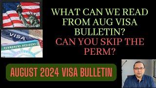 August 2024 Visa Bulletin Can you skip PERM? EB Priority Dates