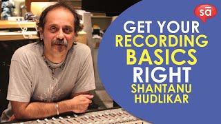 Get your recording basics right  Shantanu Hudlikar  converSAtions  SudeepAudio.com