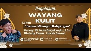 LIVE WAYANG KULIT DALANG KI ANOM DWIJOKANGKO S.Sn SEMAR BANGUN KAHYANGAN BT. UNCEK