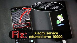 Fix - Xiaomi service returned error 10000 while Unlocking xiaomi bootloader without PC 