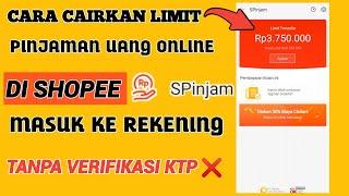 CARA CAIRKAN LIMIT PINJAMAN UANG ONLINE DI SHOPEE KE REKENING  PINJAM UANG TANPA VERIFIKASI KTP