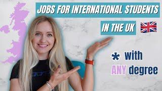 Jobs for International Students in the UK - with ANY degree