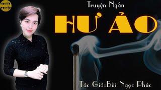 HƯ ẢO - Truyện ngắn rất hay của tác giả Bùi Ngọc Phúc  MC Hồng Nhung diễn đọc cảm xúc