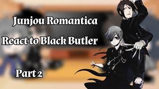 Junjou Romantica react to Black Butler original Part 2