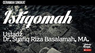 Ceramah Singkat  Istiqomah - Ustadz Dr. Syafiq Riza Basalamah MA.