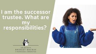 What are my responsibilities as Successor Trustee?