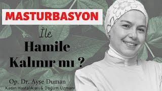 Mastürbasyon İle Hamile Kalınır Mı ? Dışarıdan Bulaşan Sperm İle Hamilelik Olur Mu ?