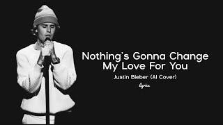 Nothings Gonna Change My Love For You Lyrics - Justin Bieber AI Cover