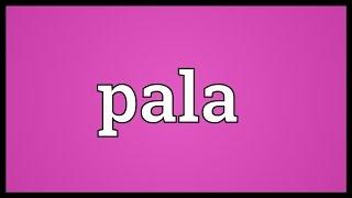 Pala Meaning