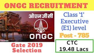 ONGC Class 1 Executive E1 level Recruitment Post 785 CTC 19.48 Lacs Gate 2019 B.EB.Tech .