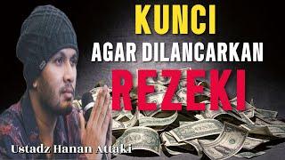 KUNCI AGAR DILANCARKAN REZEKI  USTADZ HANAN ATTAKI