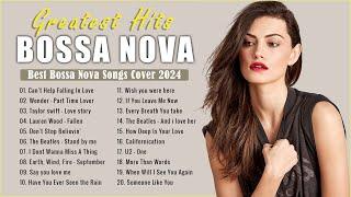 Bossa Nova 2024  Best Bossa Nova Covers Of Popular Songs All Time  Top 100 Hits