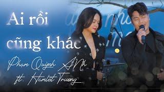 AI RỒI CŨNG KHÁC - Phạm Quỳnh Anh ️ Hamlet Trương lần đầu bật khóc trên sân khấu Mây Dalat