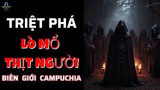 Rùng Rợn Triệt Phá LÒ MỔ THỊT NGƯỜI Biên Giới CAMPUCHIA