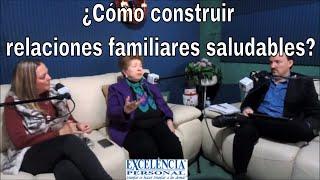 Construir relaciones familiares saludables María Esther Barnetche 