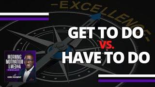 Are you Practicing Excellence? What do you GET to do  Creator Motivation
