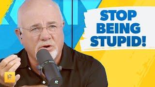 Stop Being Stupid - Dave Ramsey Rant