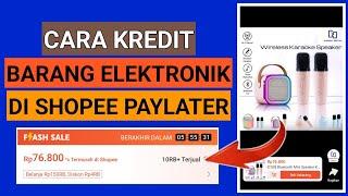 CARA KREDIT BARANG ELEKTRONIK DI SHOPEE PAYLATER