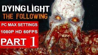 Dying Light The Following Gameplay Walkthrough Part 1 1080p HD 60fps PC - No Commentary