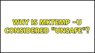 Why is mktemp -u considered unsafe?