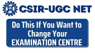 CSIR NET Do This If You Want to Change Exam Centre  for All CSIR NET Aspirants