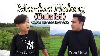 MARDUA HOLONG COVER BAHASA MANADO MENDUA HATI PUTRA MANSA X RAIH LOMBAN MARDUA HOLONG VERSI MANADO