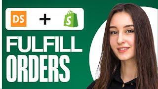 How to Fulfill Orders On Shopify DSers 2024