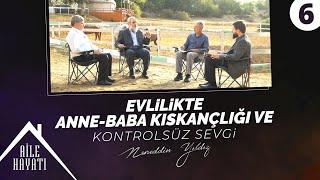 Evlilikte Anne-Baba Kıskançlığı ve Kontrolsüz Sevgi  Aile Hayatı  6. Bölüm  Nureddin Yıldız